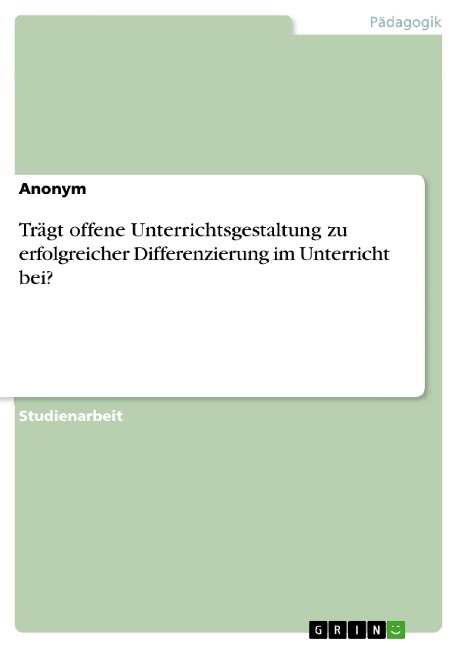 Trägt offene Unterrichtsgestaltung zu erfolgreicher Differenzierung im Unterricht bei? - 