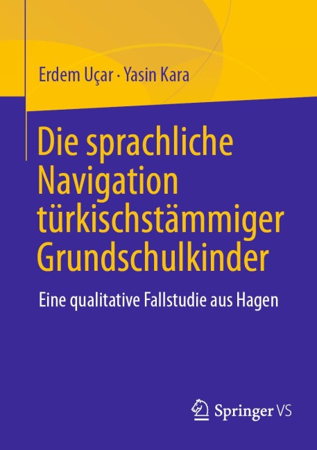 Die sprachliche Navigation türkischstämmiger Grundschulkinder - Erdem Uçar, Yasin Kara