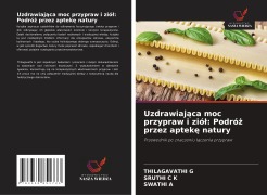 Cover-Bild zum Titel 'Uzdrawiaj¿ca moc przypraw i zió¿: Podró¿ przez aptek¿ natury' von 'Thilagavathi G, Sruthi C K, Swathi A'
