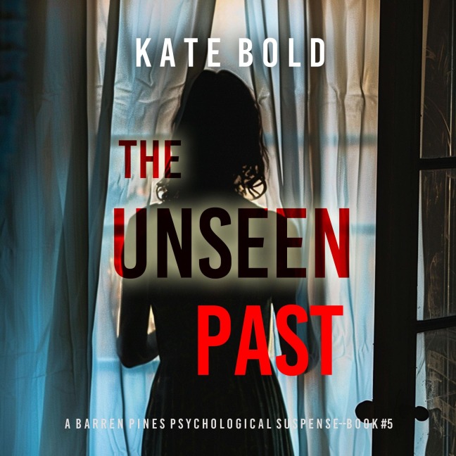 The Unseen Past (A Barren Pines Psychological Suspense¿Book #5): An absolutely engrossing psychological thriller packed with twists you'll never see coming - Kate Bold