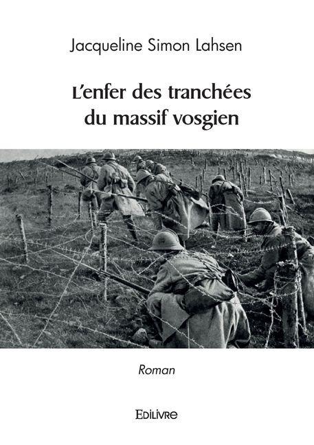 L'enfer des tranchées du massif vosgien - Jacqueline Simon Lahsen