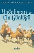 Mogolistan ve Cin Günlügü - Ahmet Bican Ercilasun