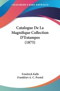 Catalogue De La Magnifique Collection D'Estampes (1875) - Friedrich Kalle, Frankfurt A. C. Prestel