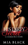 His Dirty Secret: Charmaine's Story (Side Chick Secrets, #1) - Mia Black