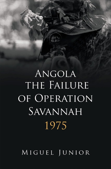 Angola the Failure of Operation Savannah 1975 - Miguel Junior