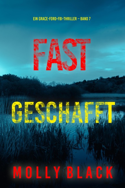 Fast Geschafft (Ein Grace-Ford-FBI-Thriller - Band 7) - Molly Black