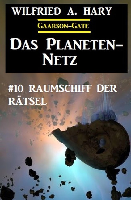 ¿Das Planeten-Netz 10: Raumschiff der Rätsel - Wilfried A. Hary