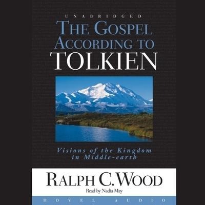 Gospel According to Tolkien: Visions of the Kingdom in Middle Earth - Ralph C. Wood