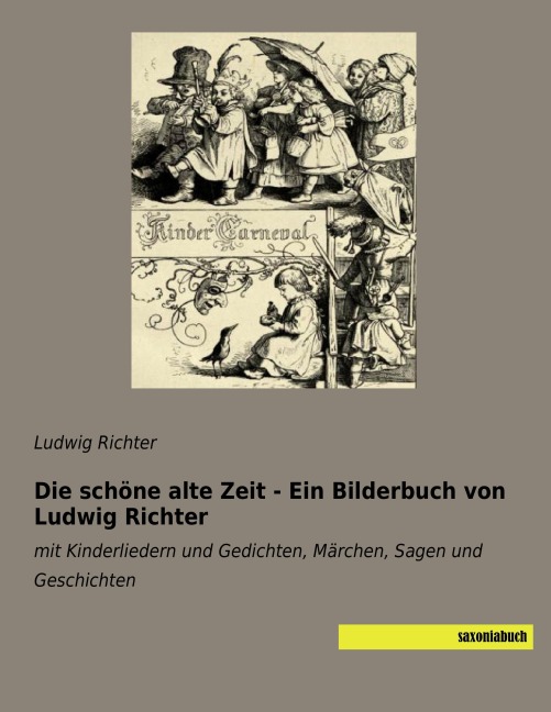 Die schöne alte Zeit - Ein Bilderbuch von Ludwig Richter - Ludwig Richter