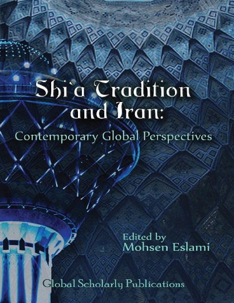 Shi'a Tradition and Iran: Contemporary Global Perspectives - Global Scholarly Publications