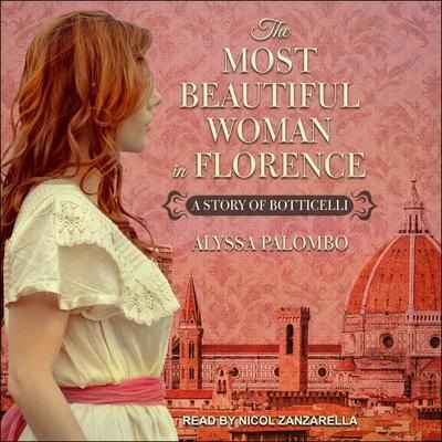 The Most Beautiful Woman in Florence Lib/E: A Story of Botticelli - Alyssa Palombo