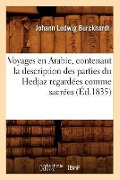 Voyages En Arabie, Contenant La Description Des Parties Du Hedjaz Regardées Comme Sacrées (Éd.1835) - Johann Ludwig Burckhardt