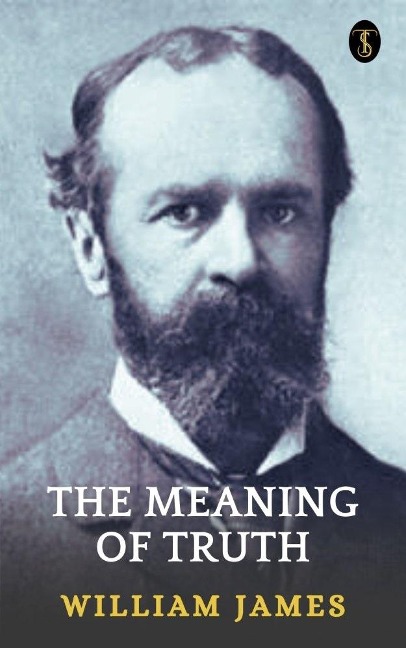 The Meaning of Truth - William James