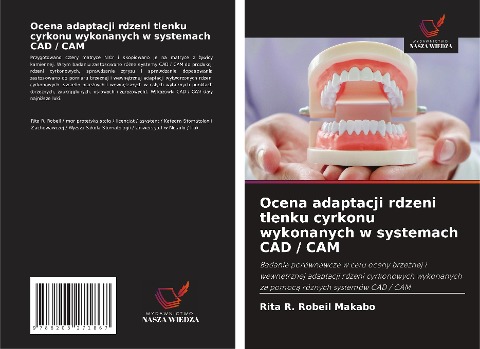 Ocena adaptacji rdzeni tlenku cyrkonu wykonanych w systemach CAD / CAM - Rita R. Robeil Makabo