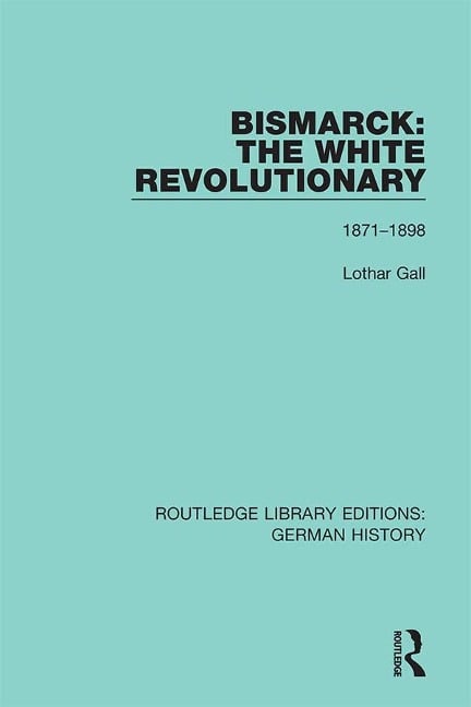 Bismarck: The White Revolutionary - Lothar Gall