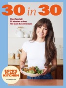 Cover-Bild zum Titel 'Soph's Plant Kitchen 30 in 30: 30g of protein, 30 minutes or less' von 'Sophie Macfie'