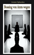 Cover-Bild zum Titel 'Bossing von Amts wegen' von 'Armin Opherden'