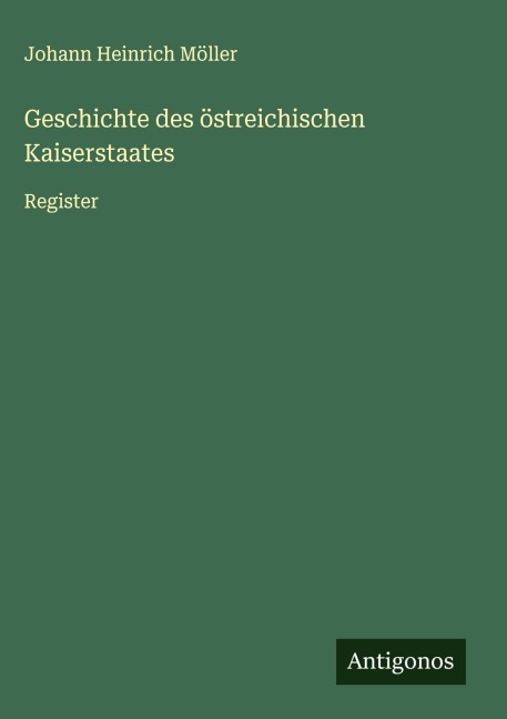 Geschichte des östreichischen Kaiserstaates - Johann Heinrich Möller