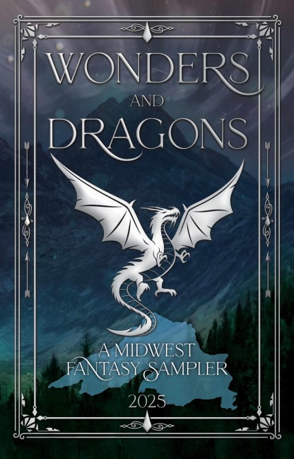 Wonders and Dragons: A Midwest Fantasy Sampler (Midwest Fantasy Samplers, #1) - Justin Rose, K R Solberg, T R Nickel, A. G. Wedgeworth, Brendan Noble