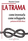 Cover-Bild zum Titel 'La trama. Come inventarla. Come svilupparla' von 'Massimo Cassani'