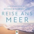 Reise ans Meer I Wunderschöne Fantasiereisen zum Entspannen & Einschlafen - Minddrops, Minddrops