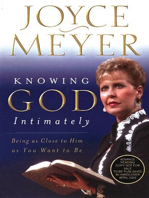 Knowing God Intimately: Being as Close to Him as You Want to Be - Joyce Meyer