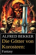 Die Götter von Korosteen: Fantasy - Alfred Bekker