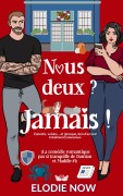 Cover-Bild zum Titel 'Nous deux ? Jamais ! (La comédie romantique pas si tranquille de Damian et Maddie, #1)' von 'Elodie Now'