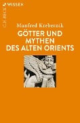 Götter und Mythen des Alten Orients - Manfred Krebernik