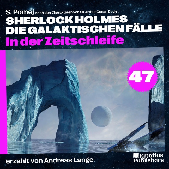 In der Zeitschleife (Sherlock Holmes - Die galaktischen Fälle, Folge 47) - Arthur Conan Doyle, S. Pomej
