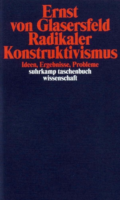 Radikaler Konstruktivismus - Ernst von Glasersfeld