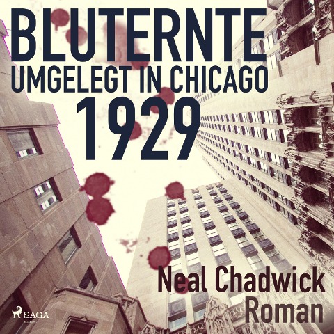 Bluternte 1929 - Umgelegt in Chicago (Ungekürzt) - Neal Chadwick