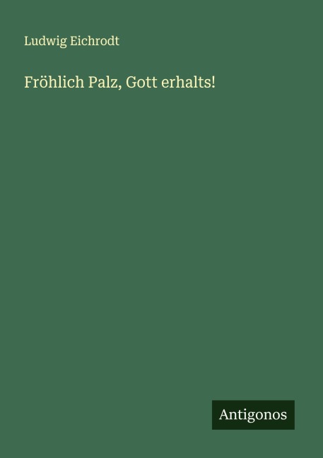 Fröhlich Palz, Gott erhalts! - Ludwig Eichrodt
