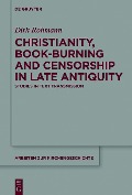 Christianity, Book-Burning and Censorship in Late Antiquity - Dirk Rohmann