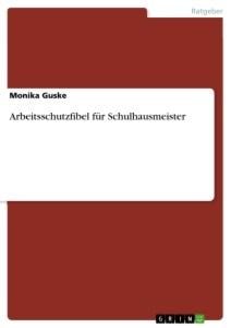 Arbeitsschutzfibel für Schulhausmeister - Monika Guske