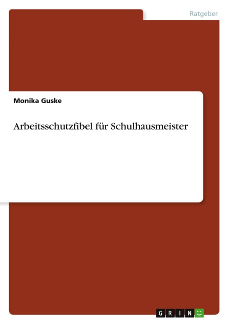 Arbeitsschutzfibel für Schulhausmeister - Monika Guske