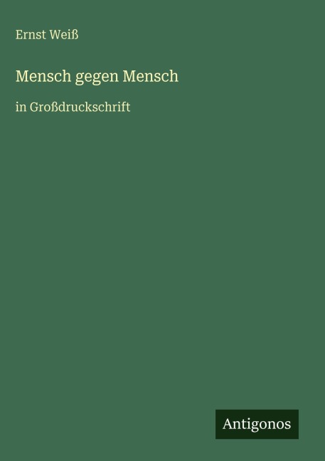 Mensch gegen Mensch - Ernst Weiß