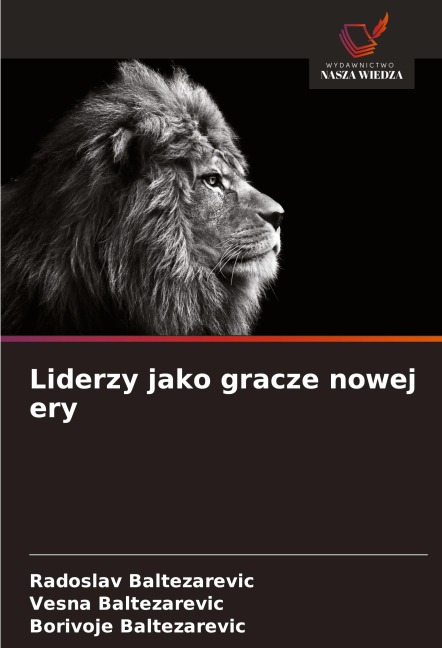 Liderzy jako gracze nowej ery - Radoslav Baltezarevic, Vesna Baltezarevic, Borivoje Baltezarevic
