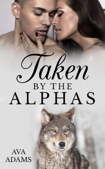 Taken By The Alphas - Ava Adams