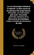 Cover-Bild zum Titel 'Le vrai Christophe Colomb et la légende. La date exacte de la naissance du grand Génois. Sa famille. Les indications quíl avait. Toscanelli, prétendu initiateur de la découverte de lÁmérique. Lóbjet véritable de lénterprise de 1492' von 'Henry Vignaud'