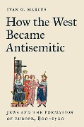 How the West Became Antisemitic - Ivan G. Marcus