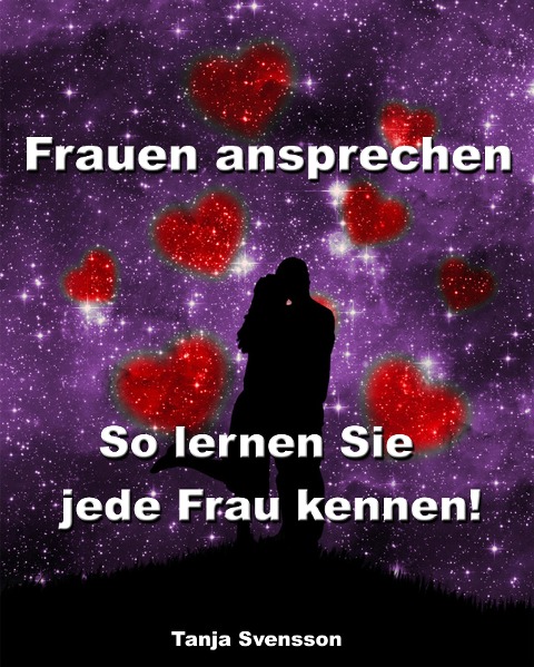 Frauen ansprechen - So lernen Sie jede Frau kennen! - Tanja Svensson