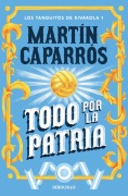 Cover-Bild zum Titel 'Todo por la patria' von 'Martin Caparros'