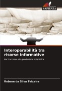 Cover-Bild zum Titel 'Interoperabilità tra risorse informative' von 'Robson Da Silva Teixeira'