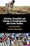 Variation, Versatility and Change in Sociolinguistics and Creole Studies - John Russell Rickford