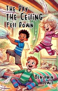 Cover-Bild zum Titel 'The Day the Ceiling Fell Down' von 'Benjamin Lewis'