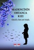 Madencinin Ortanca Kizi - Özgül Özcan Yesil