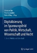 Cover-Bild zum Titel 'Digitalisierung im Spannungsfeld von Politik, Wirtschaft, Wissenschaft und Recht' von ''