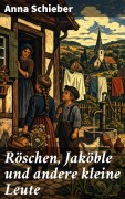 Cover-Bild zum Titel 'Röschen, Jaköble und andere kleine Leute' von 'Anna Schieber'