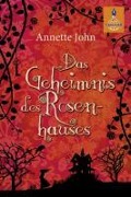 Das Geheimnis des Rosenhauses - Annette John